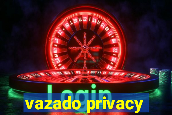 vazado privacy